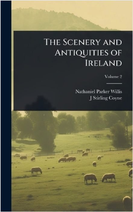 The Scenery and Antiquities of Ireland by Nathaniel Parker Willis, J. Stirling 1803-1868 Coyne