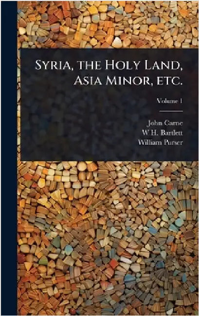 Syria, the Holy Land, Asia Minor, etc. by John Carne