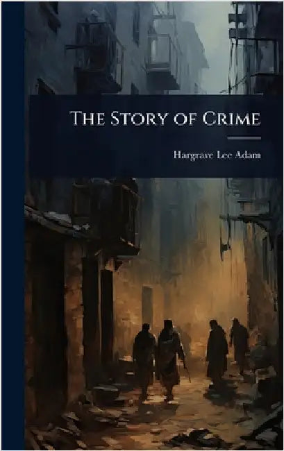 The Story of Crime by Hargrave Lee Adam