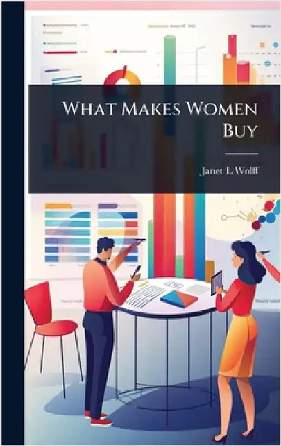 What Makes Women Buy by Janet L. Wolff