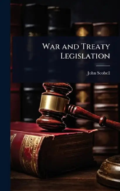 War and Treaty Legislation by John Scobell