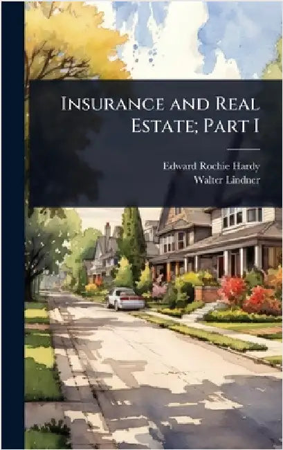 Insurance and Real Estate; Part I by Edward Rochie Hardy