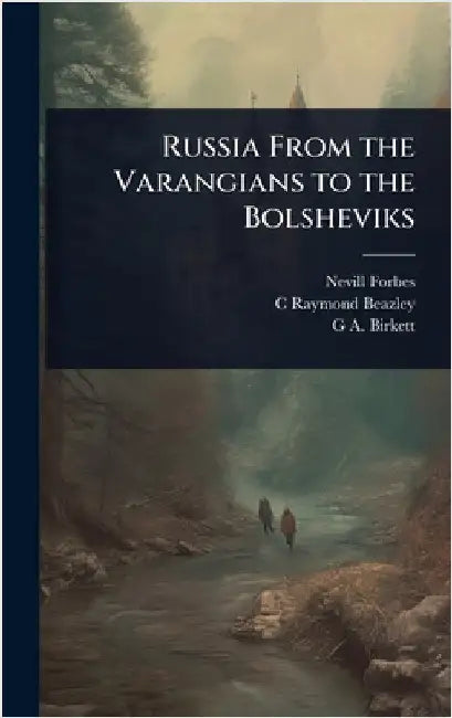 Russia From the Varangians to the Bolsheviks by Nevill Forbes