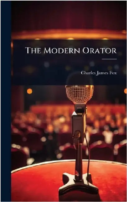 The Modern Orator by Charles James Fox
