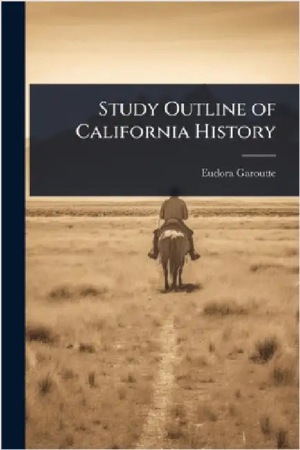 Study Outline of California History by Eudora Garoutte