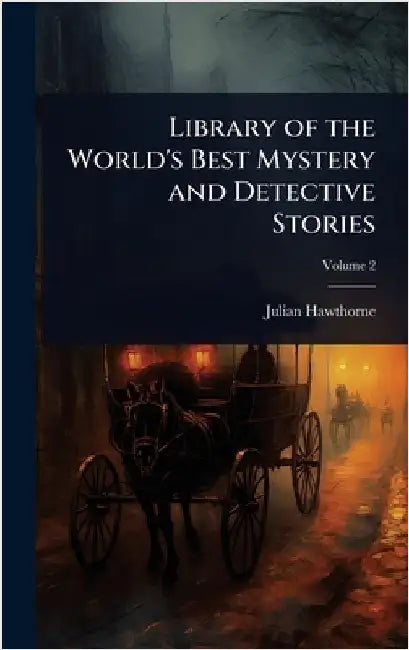 Library of the World's Best Mystery and Detective Stories by Julian Hawthorne