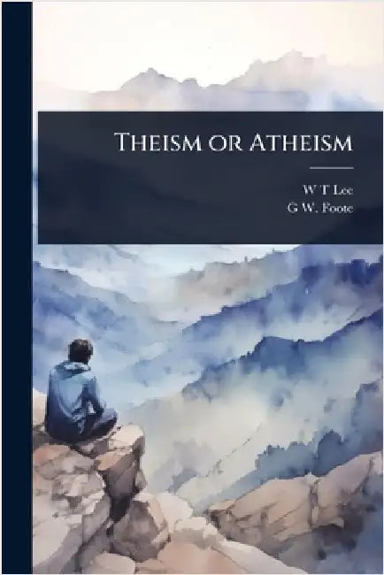 Theism or Atheism by Lee, W. T.