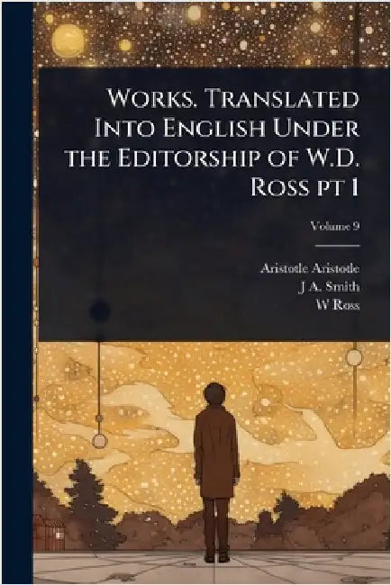 Works. Translated Into English Under the Editorship of W.D. Ross pt 1 by Aristotle Aristotle