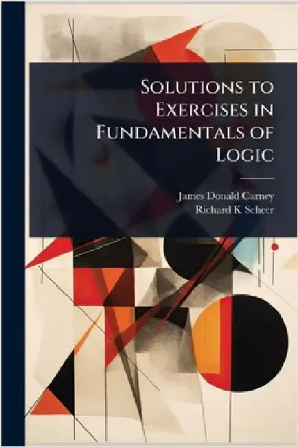 Solutions to Exercises in Fundamentals of Logic by James Donald Carney