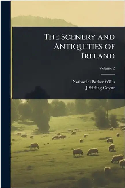 The Scenery and Antiquities of Ireland by Nathaniel Parker Willis