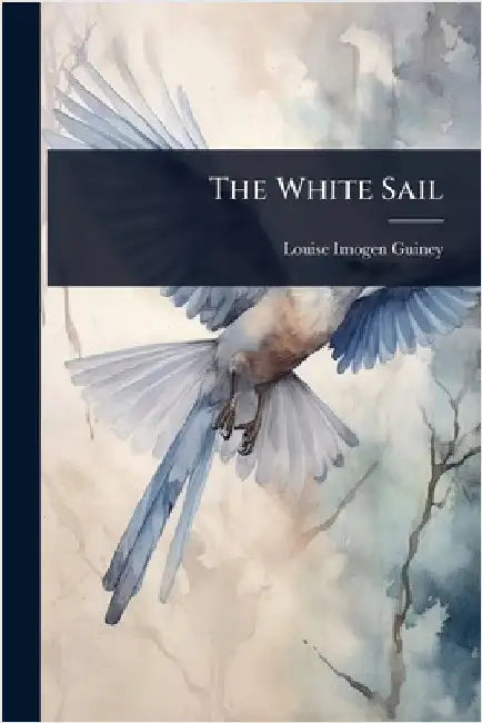 The White Sail by Louise Imogen Guiney
