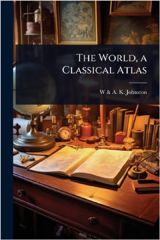 The World, a Classical Atlas by W. &. a. K. Johnston