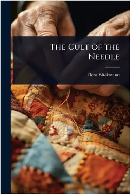 The Cult of the Needle by Klickmann, Flora