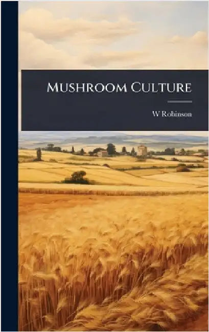 Mushroom Culture by Robinson, W. 1838-1935