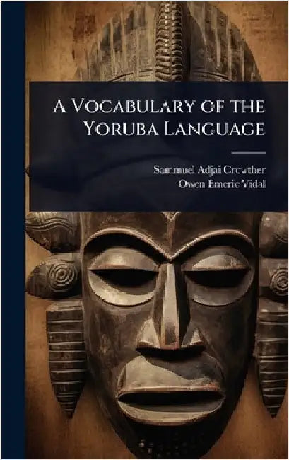 A Vocabulary of the Yoruba Language by Sammuel Adjai Crowther