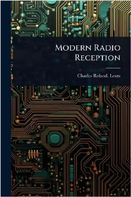 Modern Radio Reception by Charles Roland Leutz