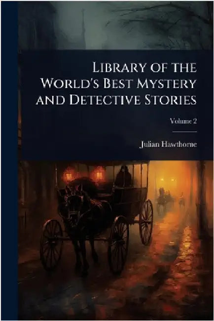 Library of the World's Best Mystery and Detective Stories by Julian Hawthorne