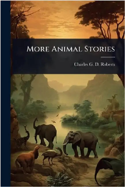 More Animal Stories by Charles G. D. Roberts