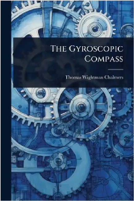 The Gyroscopic Compass by Thomas Wightman Chalmers
