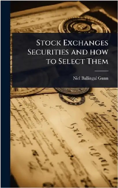 Stock Exchanges Securities and how to Select Them by Gunn, Niel Ballingal