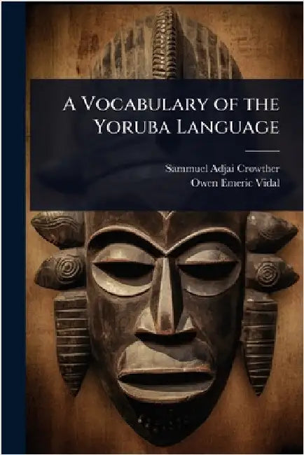 A Vocabulary of the Yoruba Language by Sammuel Adjai Crowther
