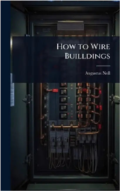 How to Wire Builldings by Augustus Noll