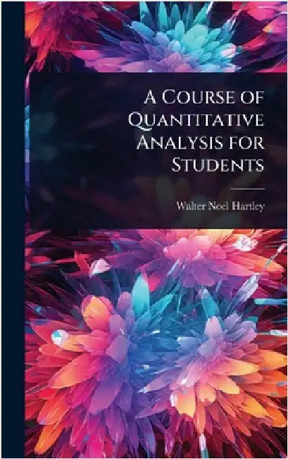 A Course of Quantitative Analysis for Students by Hartley, Walter Noel
