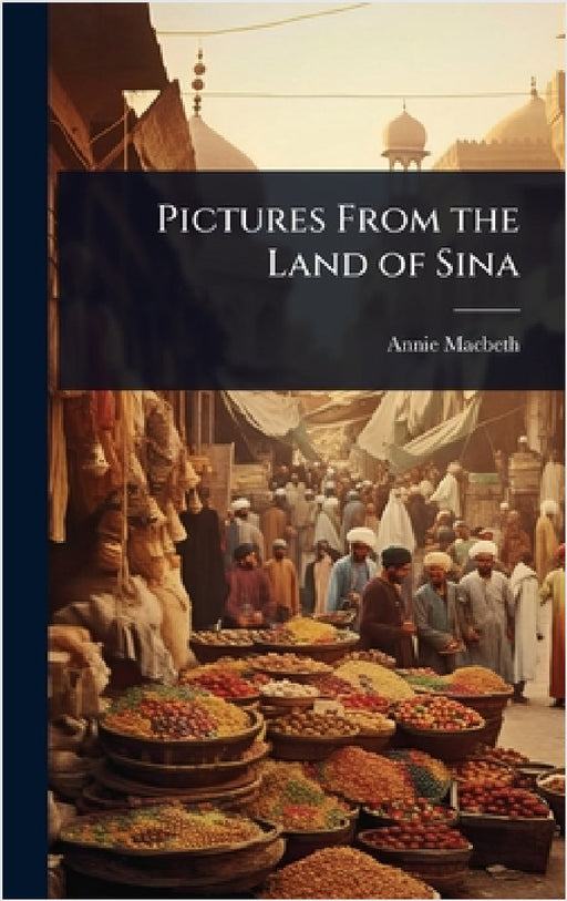 Pictures From the Land of Sina by Annie Macbeth