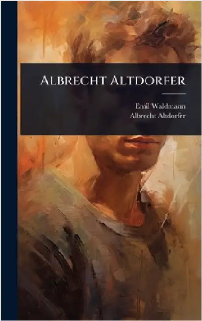 Albrecht Altdorfer by Waldmann, Emil