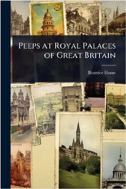 Peeps at Royal Palaces of Great Britain by Beatrice Home
