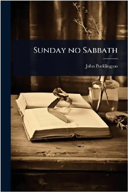 Sunday no Sabbath by John Pocklington