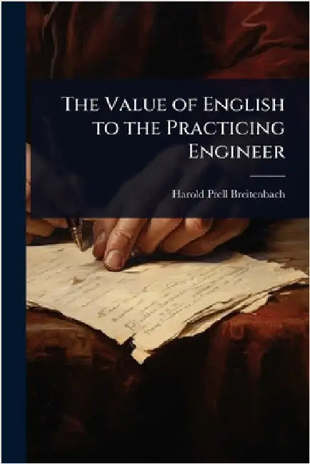 The Value of English to the Practicing Engineer by Harold Prell Breitenbach