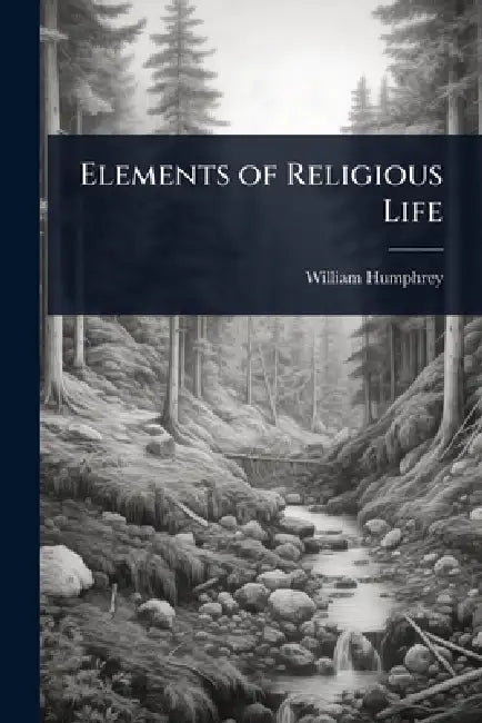 Elements of Religious Life by William Humphrey