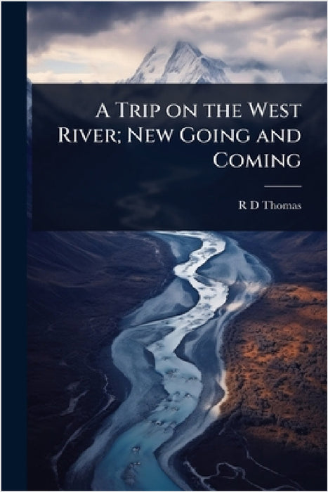 A Trip on the West River; New Going and Coming by R. D. Thomas