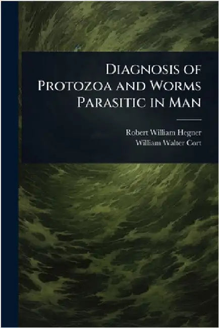 Diagnosis of Protozoa and Worms Parasitic in Man by Hegner, Robert William