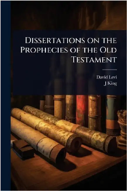 Dissertations on the Prophecies of the Old Testament by David Levi