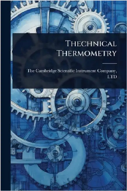 Thechnical Thermometry by The Cambridge Scientific Instrument C