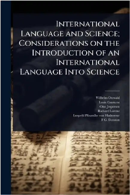 International Language and Science; Considerations on the Introduction of an International Language Into Science by Wilhelm Ostwald