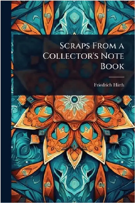 Scraps From a Collector's Note Book by Friedrich Hirth