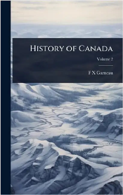 History of Canada by F-X 1809-1866 Garneau