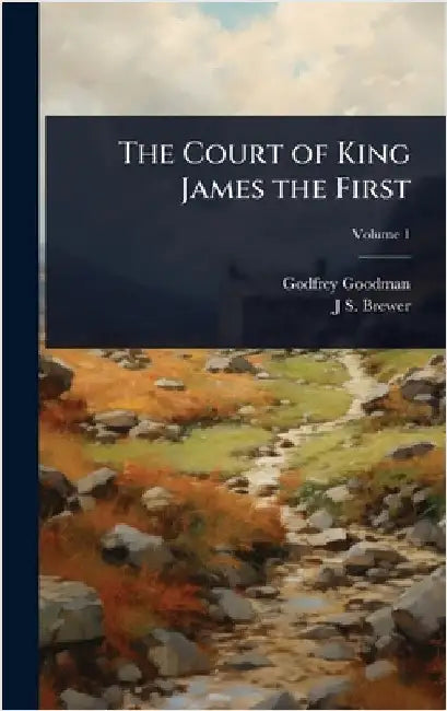 The Court of King James the First by Godfrey Goodman