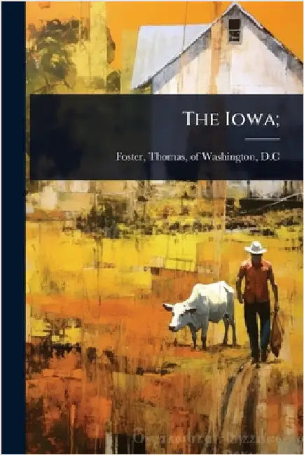The Iowa; by Foster, Thomas Of Washington