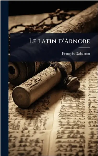 Le latin d'Arnobe by Gabarrou, François