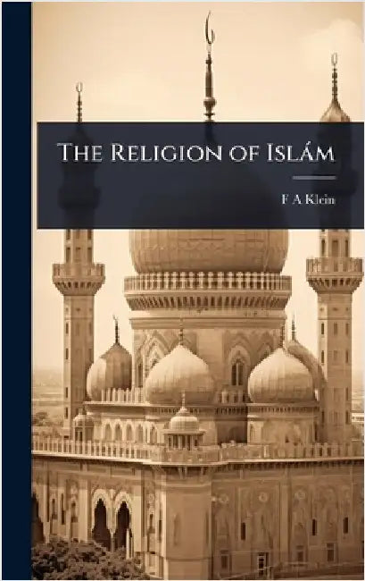 The Religion of Islàm by Klein, F. a.
