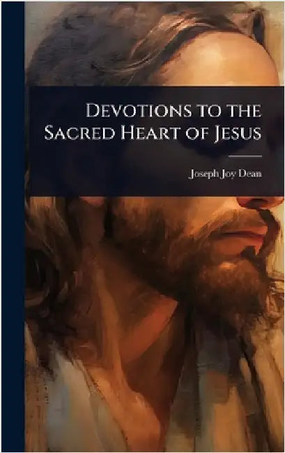 Devotions to the Sacred Heart of Jesus by Dean, Joseph Joy