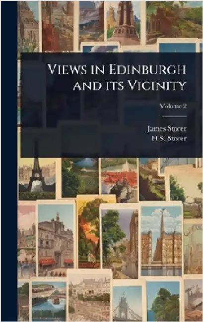 Views in Edinburgh and its Vicinity by James Storer