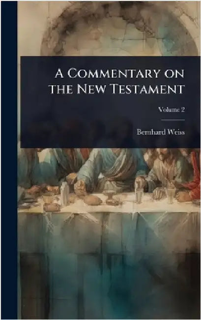 A Commentary on the New Testament by Bernhard Weiss