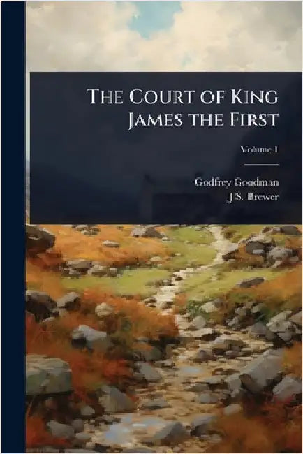 The Court of King James the First by Goodman, Godfrey