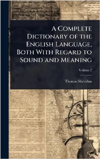 A Complete Dictionary of the English Language, Both With Regard to Sound and Meaning by Sheridan, Thomas