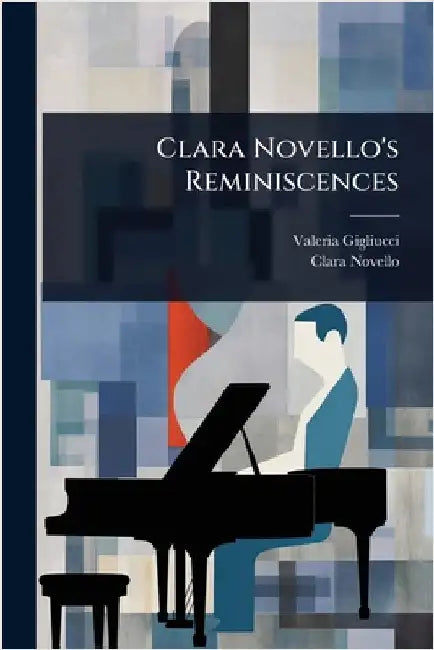 Clara Novello's Reminiscences by Gigliucci, Valeria